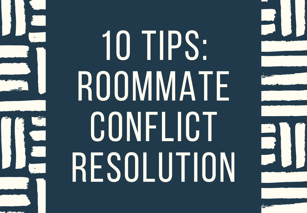 10 Tips: Roommate Conflict Resolution