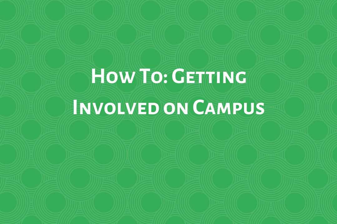 How To: Getting Involved on Campus