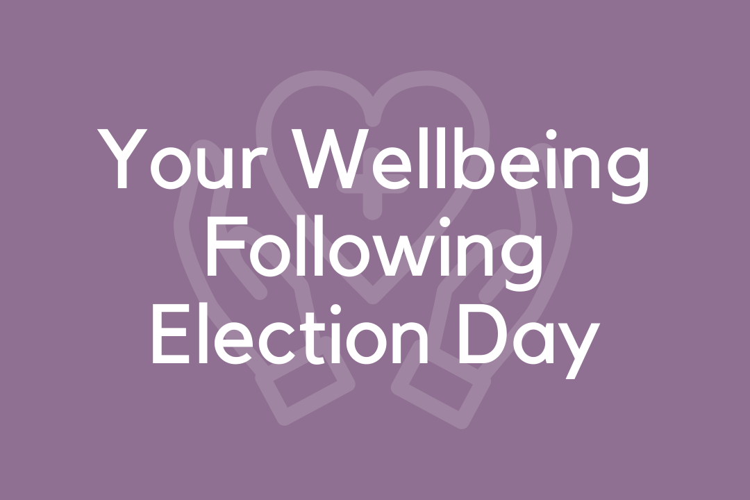 Your Wellbeing Following Election Day