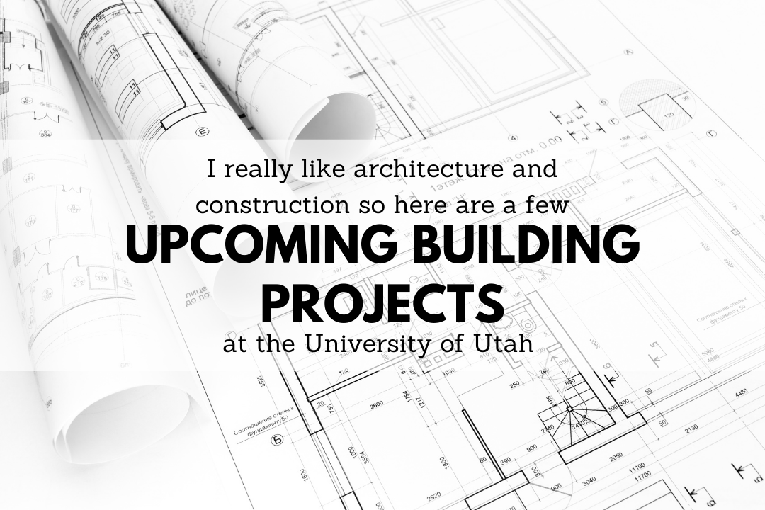 Upcoming Building Projects at the University of Utah