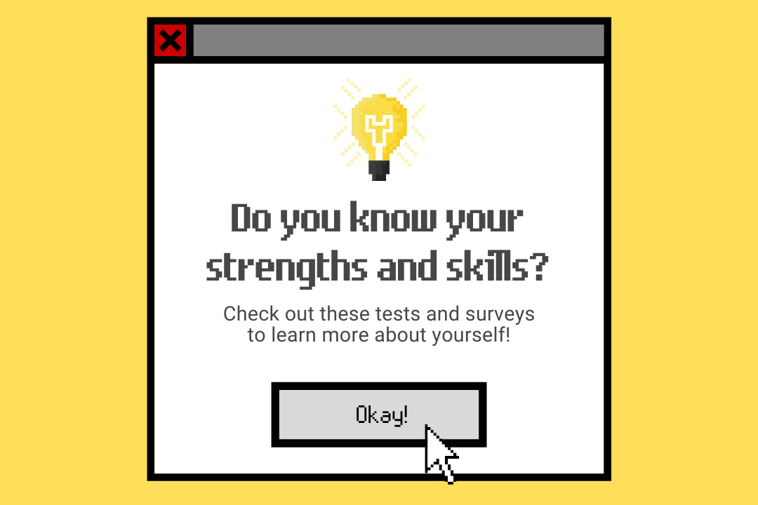 "Do you know your strengths and skills, check out these tests and surveys to know more about yourself" Posted on a computer pop-up graphic in front of a yellow background