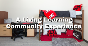 Image of a residence hall room with this text "A Living Learning Community Experience" on it.