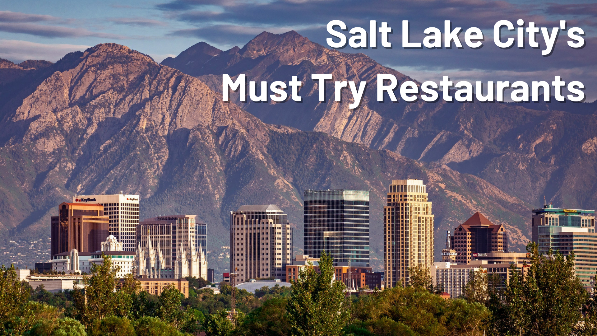 "Salt Lake City's Must Try Restaurants" Pan view of SLC's downtown buildings.