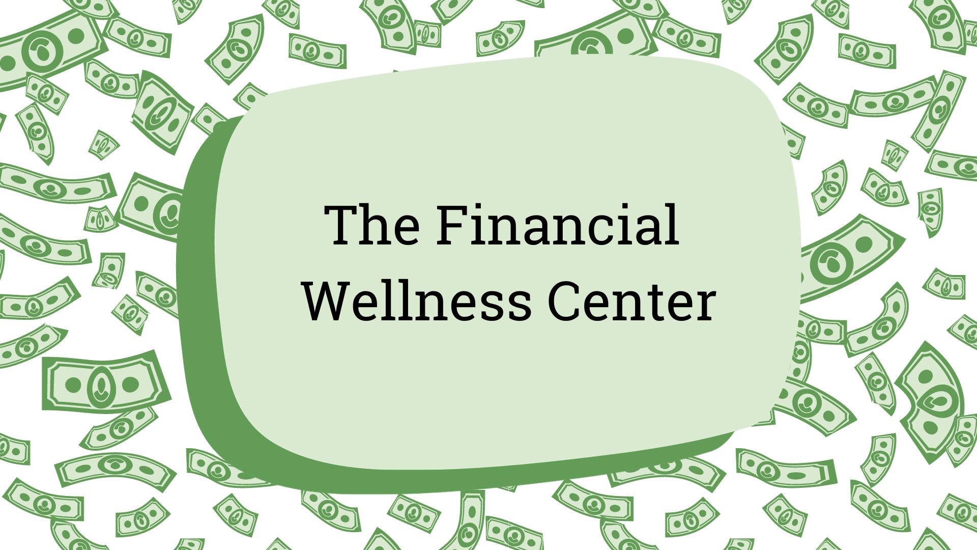 Image of cash backdrop with title, "The Financial Wellness Center" outlined in green.